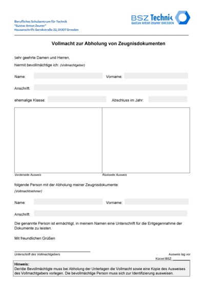 Sollten Sie Ihr Zeugnis bei der Ausgabe nicht persönlich entgegennehmen können, besteht die Möglichkeit, nach telefonischer Absprache mit dem Sekretariat, eine Person mit einer Vollmacht zu beauftragen.